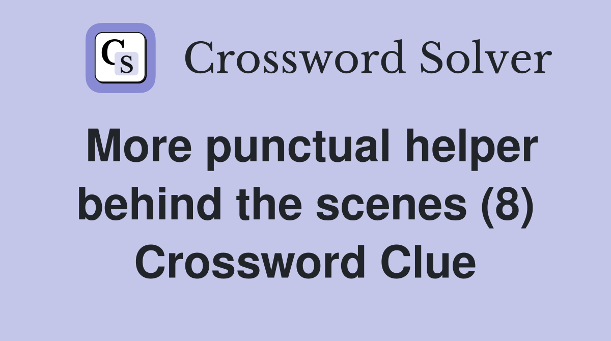 More punctual helper behind the scenes (8) Crossword Clue