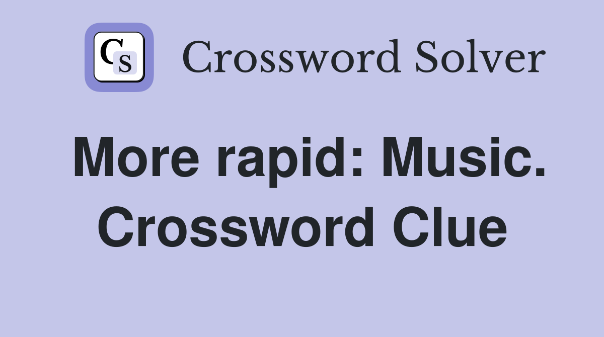 More rapid: Music. Crossword Clue