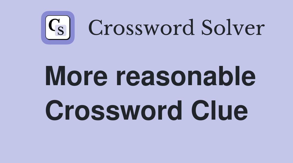 More reasonable Crossword Clue Answers Crossword Solver