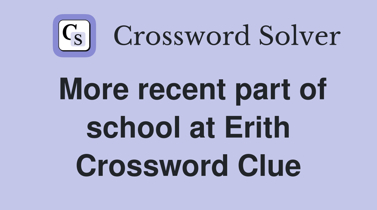 More recent part of school at Erith Crossword Clue