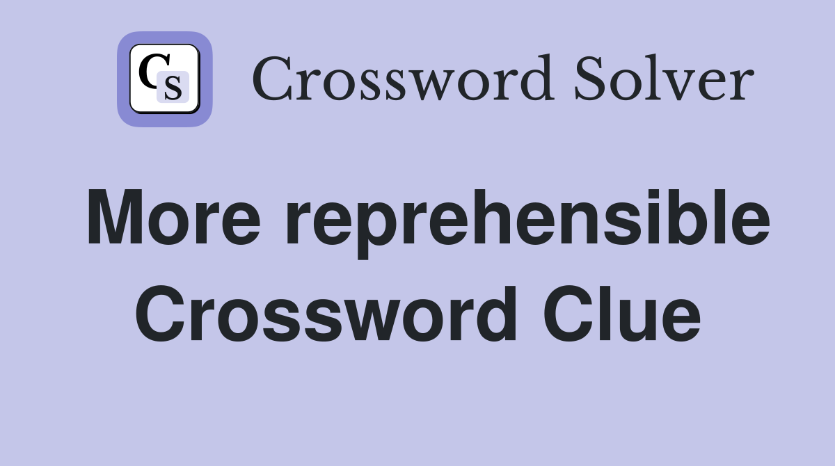 More reprehensible Crossword Clue