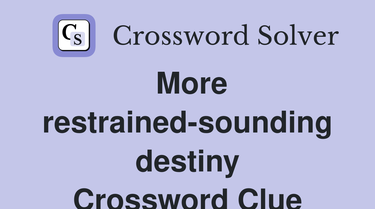 More restrained-sounding destiny Crossword Clue