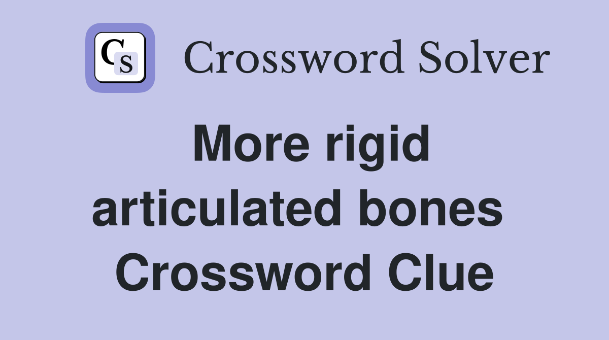 More rigid articulated bones  Crossword Clue