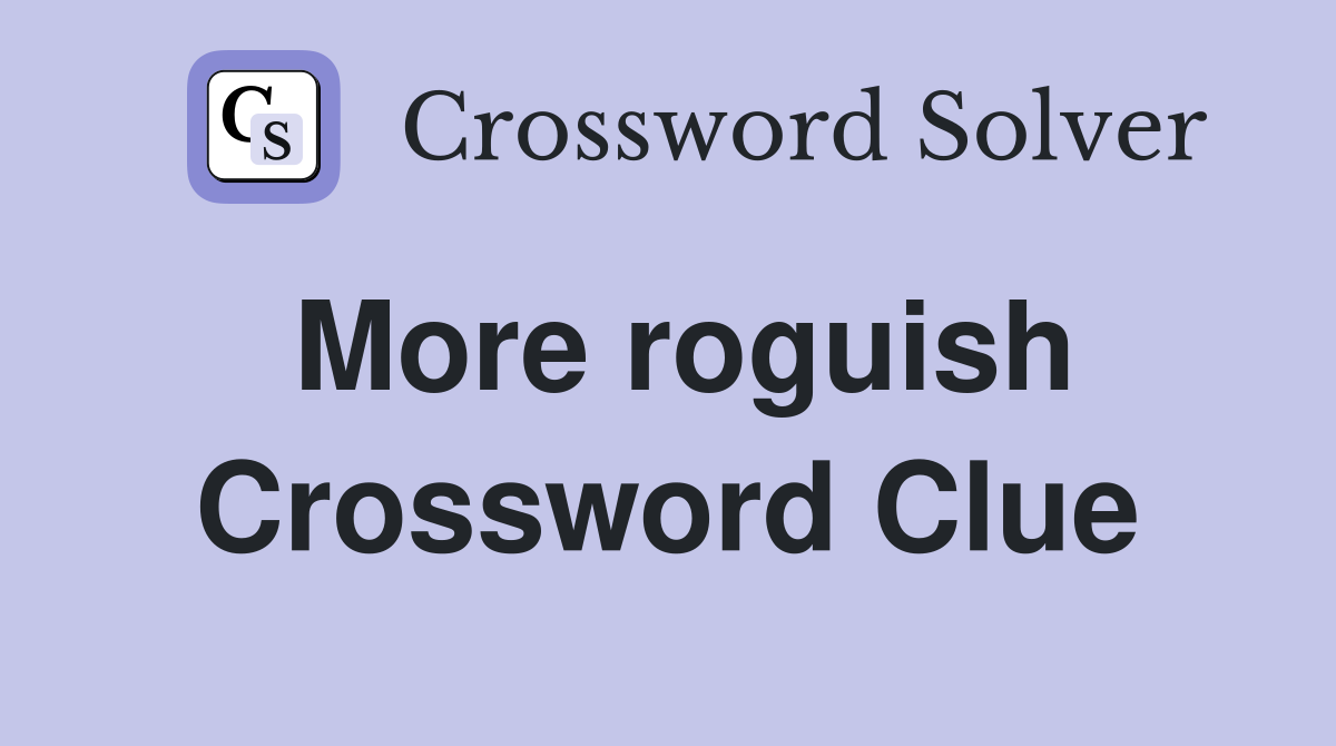 More roguish Crossword Clue