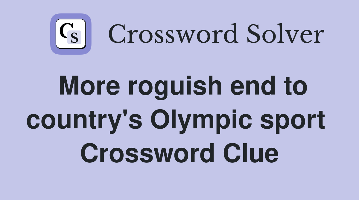More roguish end to country's Olympic sport  Crossword Clue