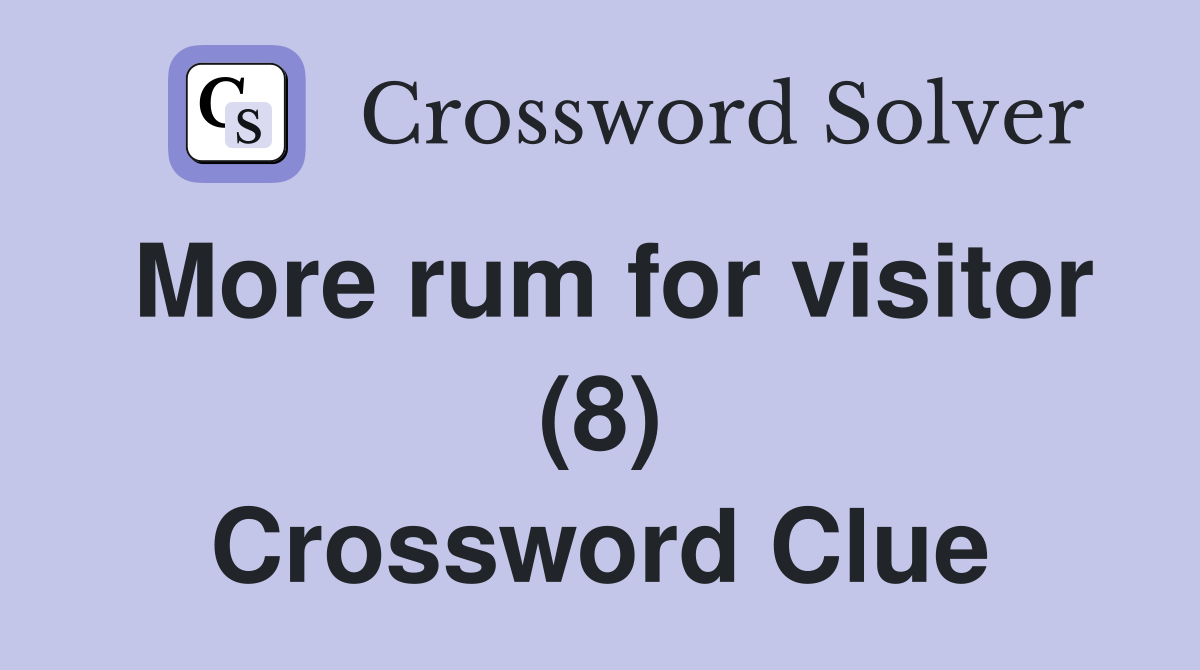 More rum for visitor (8) Crossword Clue