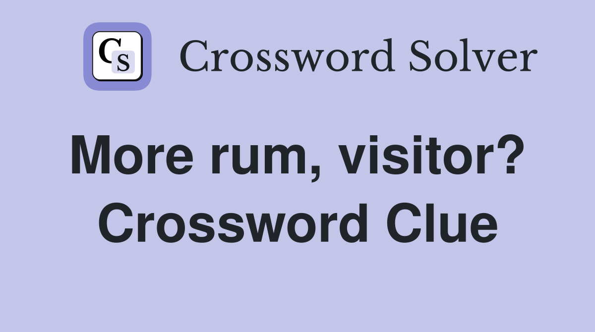 More rum, visitor?  Crossword Clue
