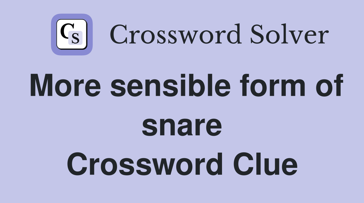 More sensible form of snare Crossword Clue