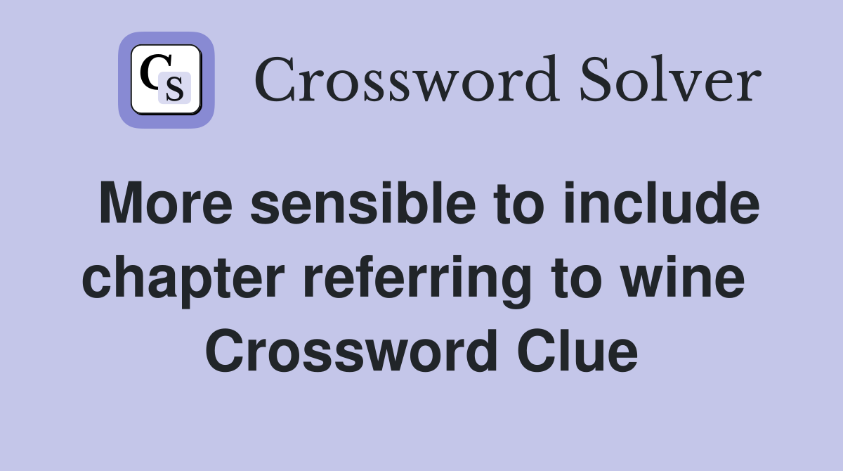 More sensible to include chapter referring to wine  Crossword Clue