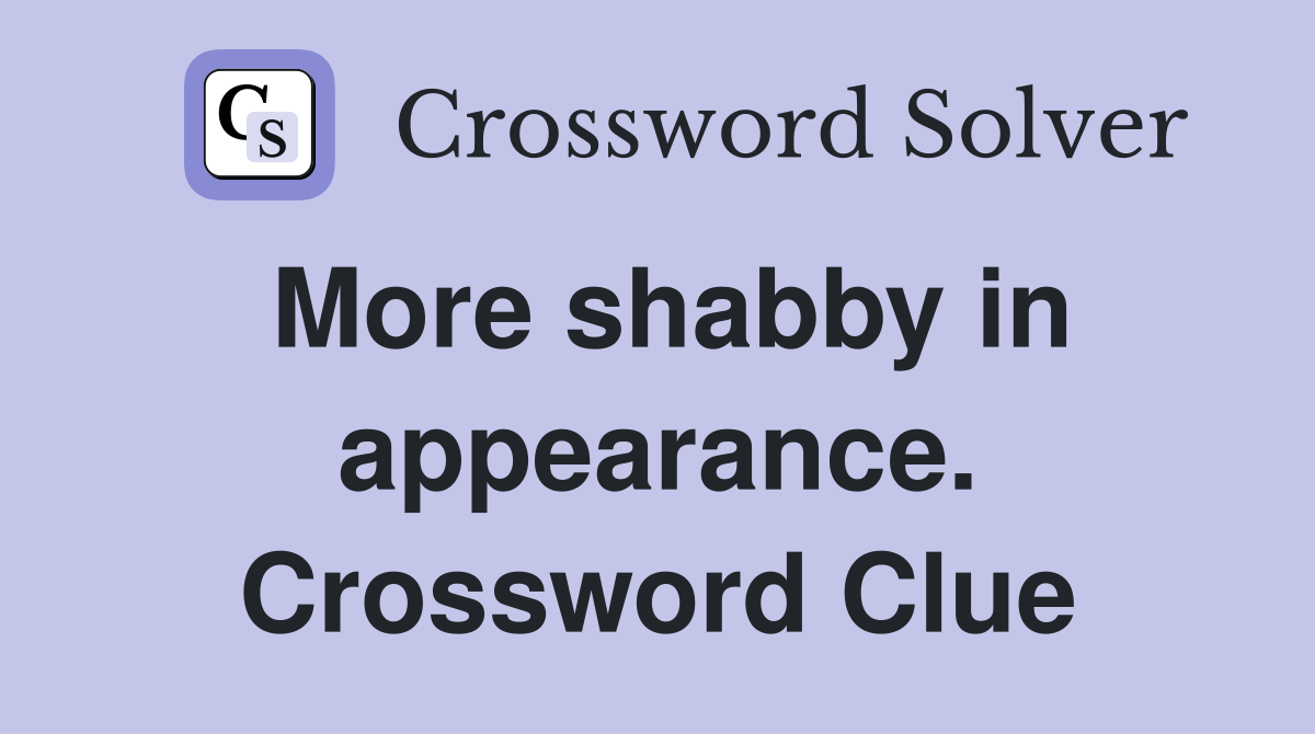 More shabby in appearance. Crossword Clue