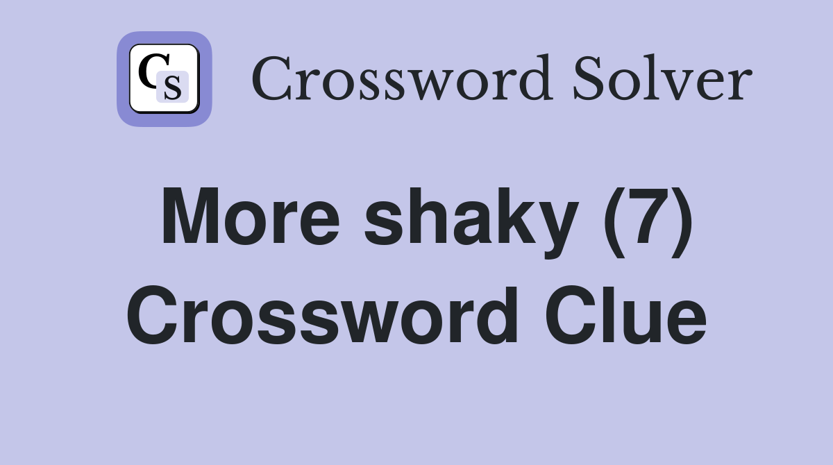 More shaky (7) Crossword Clue