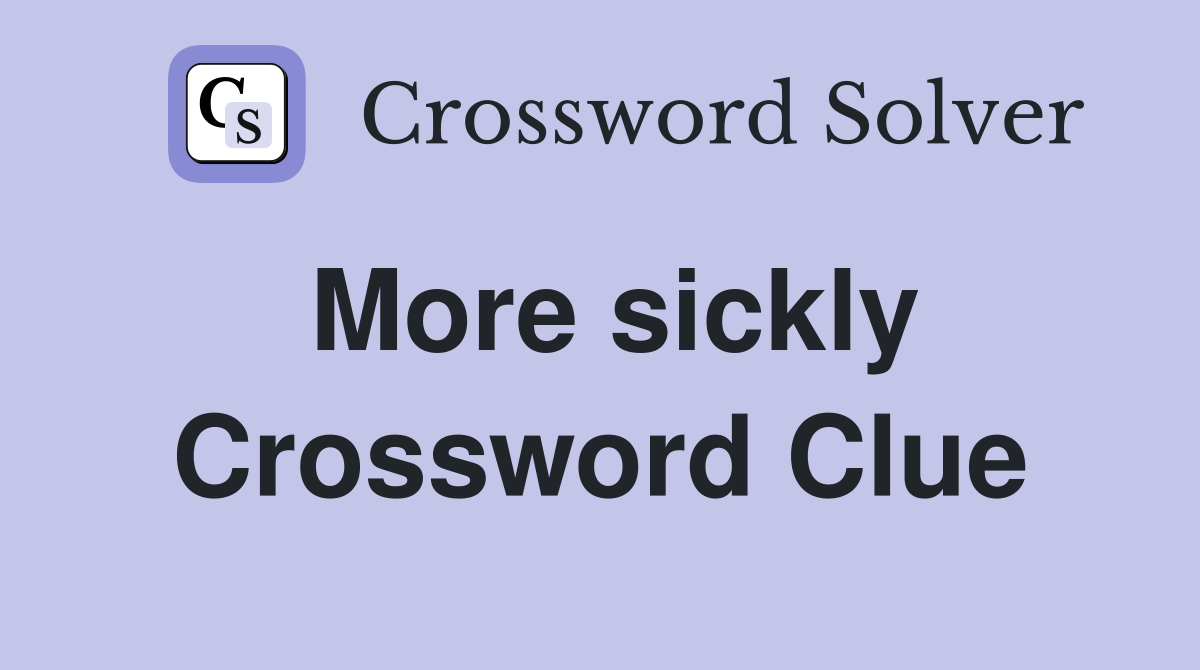 More sickly Crossword Clue
