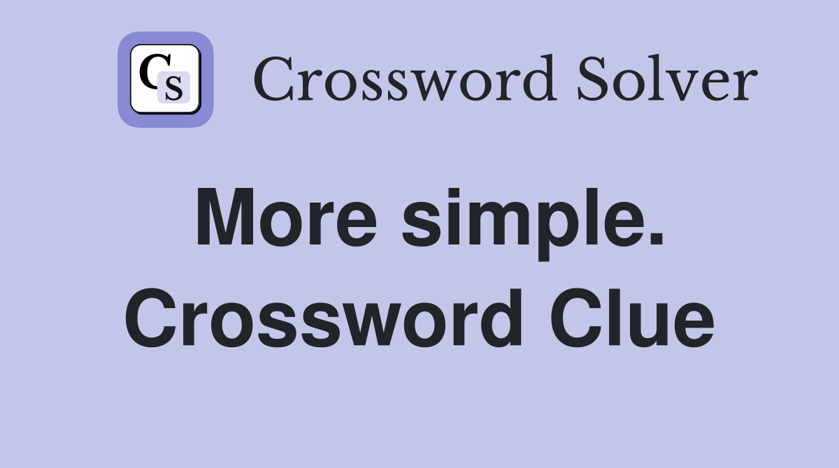 More simple. Crossword Clue