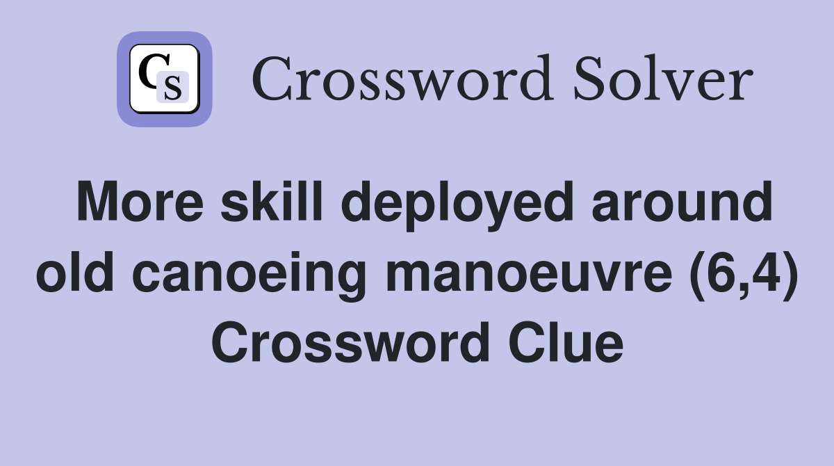 More skill deployed around old canoeing manoeuvre (6,4) Crossword Clue