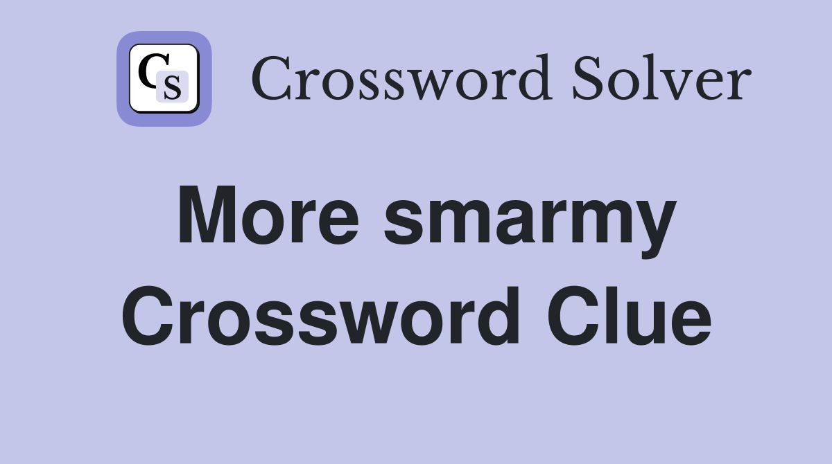 More smarmy Crossword Clue