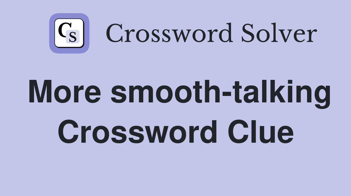 More smooth-talking Crossword Clue
