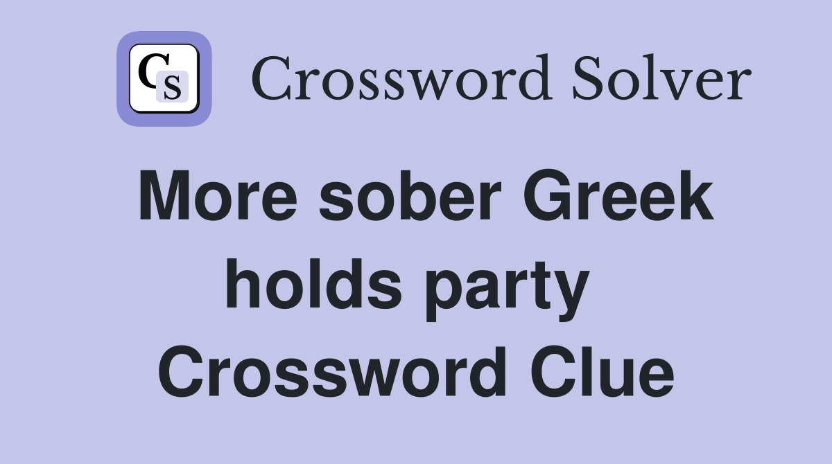 More sober Greek holds party  Crossword Clue
