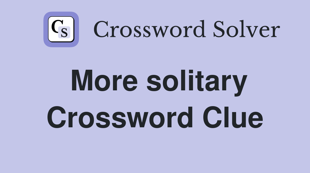 More solitary Crossword Clue