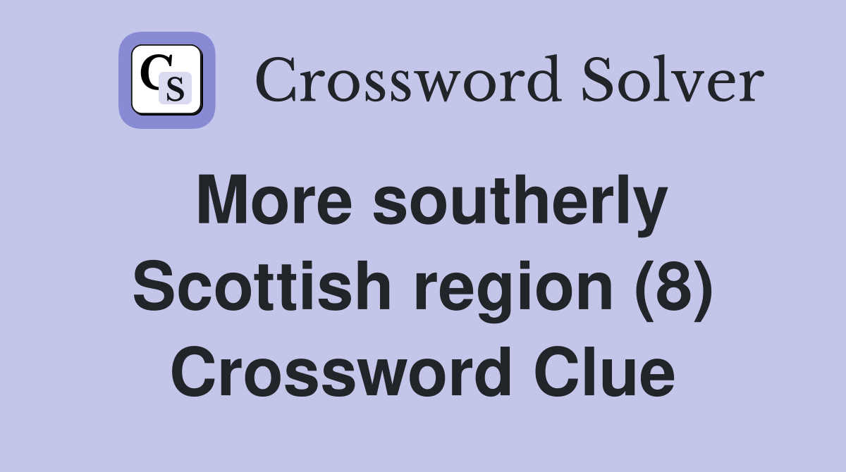 More southerly Scottish region (8) Crossword Clue