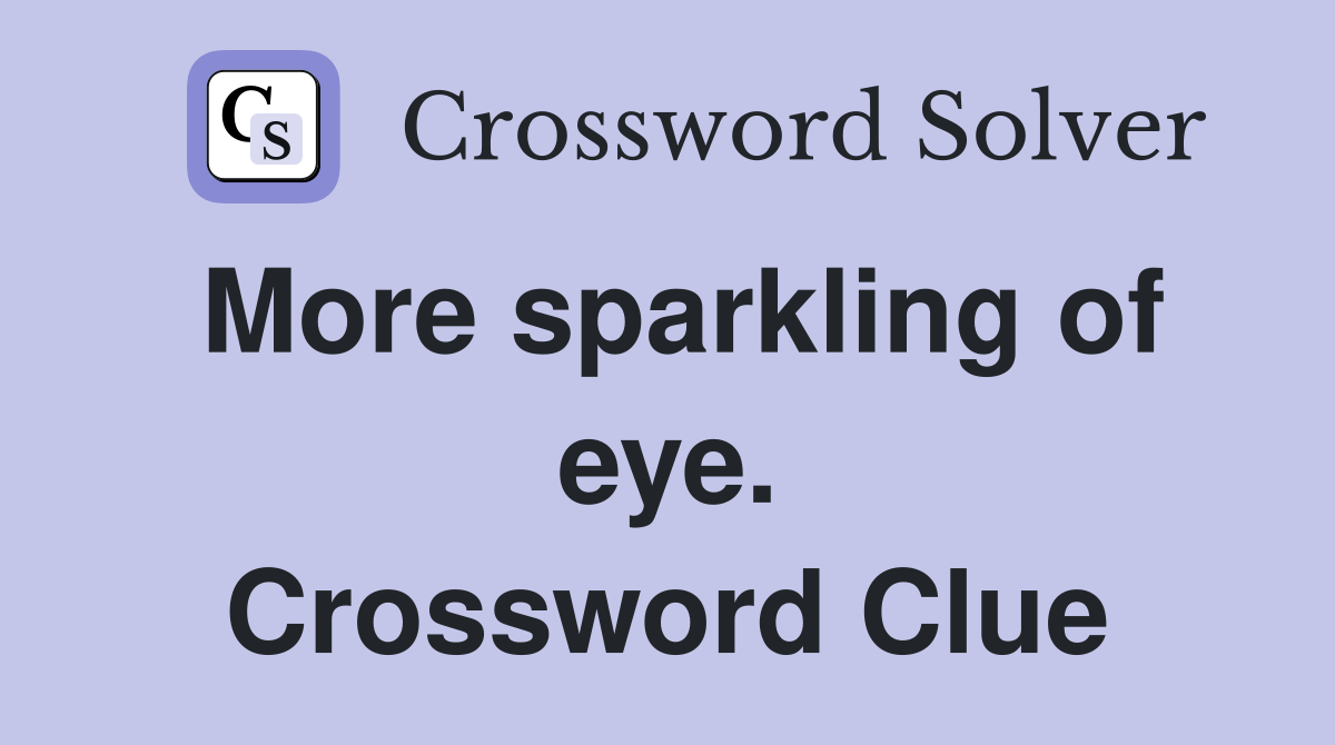 More sparkling of eye. Crossword Clue