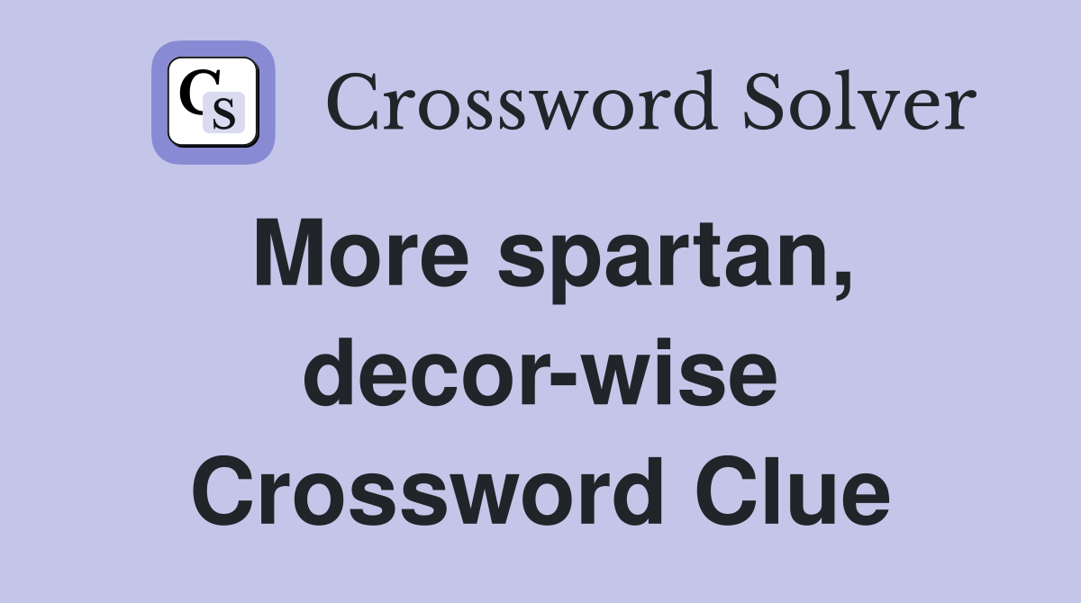 More spartan, decor-wise Crossword Clue