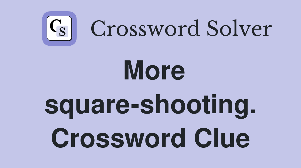 More square-shooting. Crossword Clue