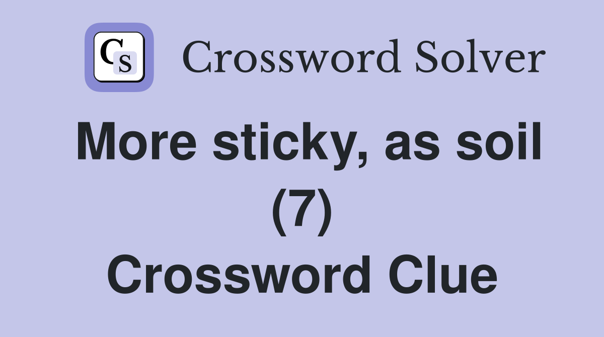 More sticky, as soil (7) Crossword Clue
