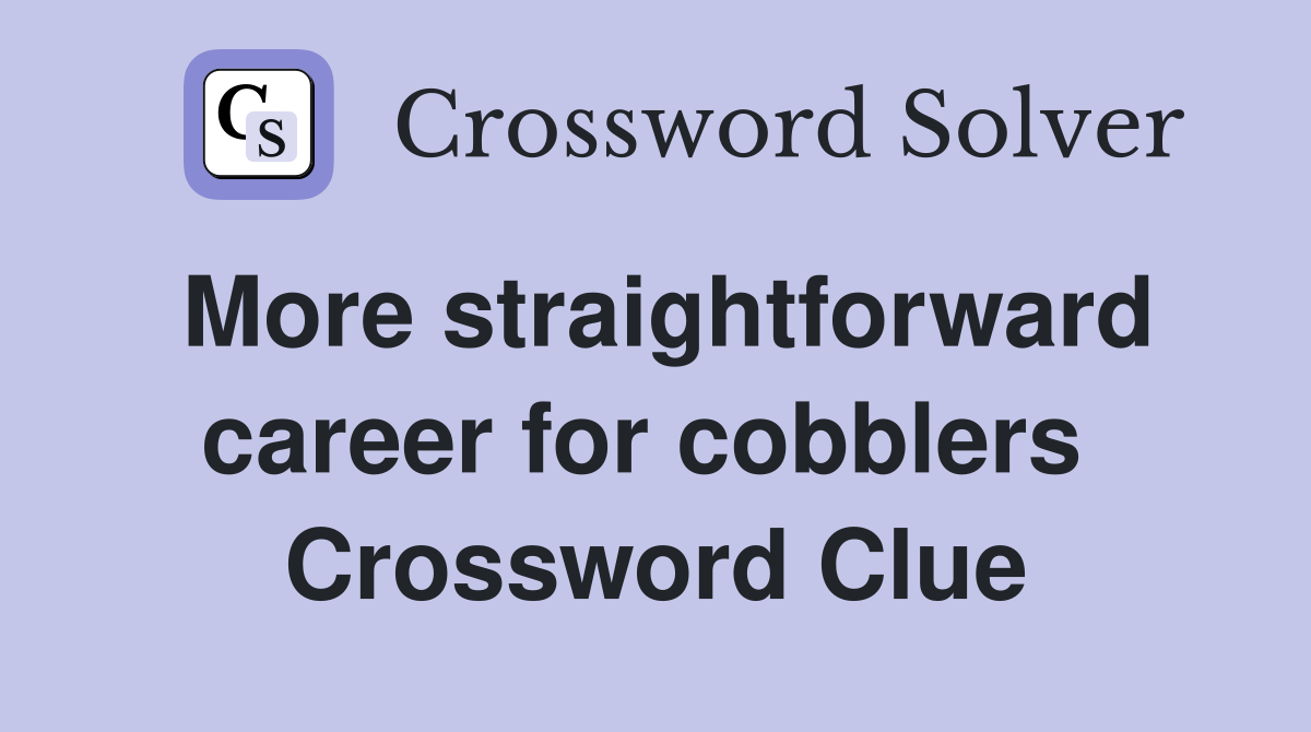 More straightforward career for cobblers  Crossword Clue