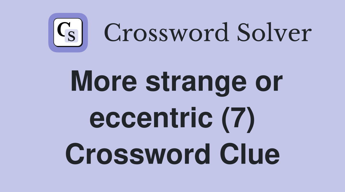More strange or eccentric (7) Crossword Clue