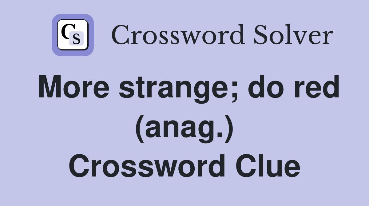 More strange; do red (anag.) Crossword Clue