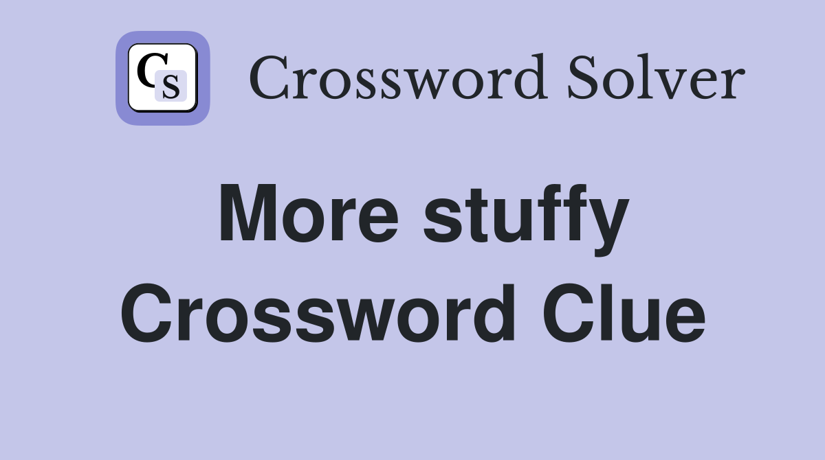 More stuffy Crossword Clue