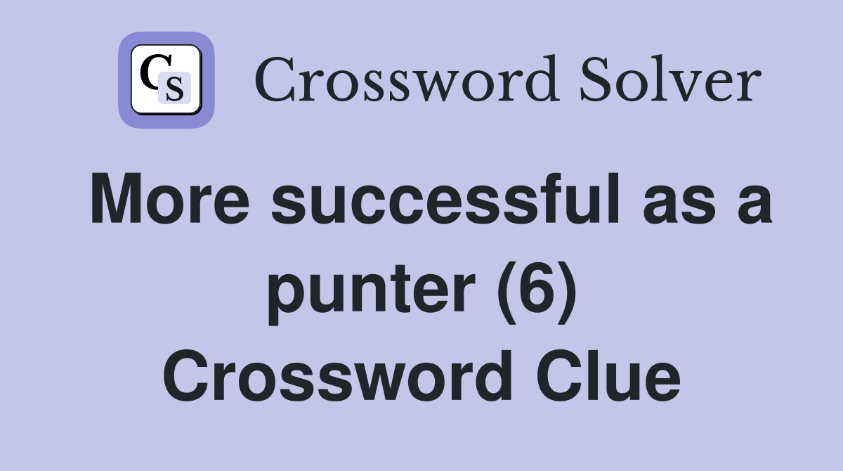 More successful as a punter (6) Crossword Clue