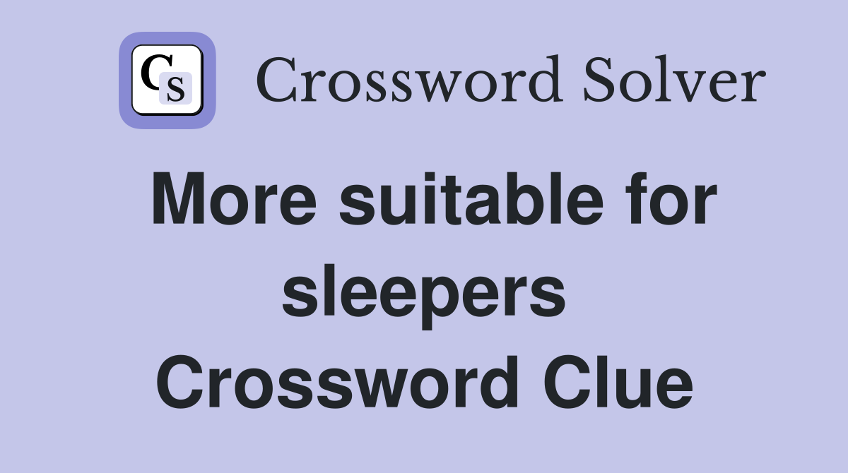 More suitable for sleepers Crossword Clue