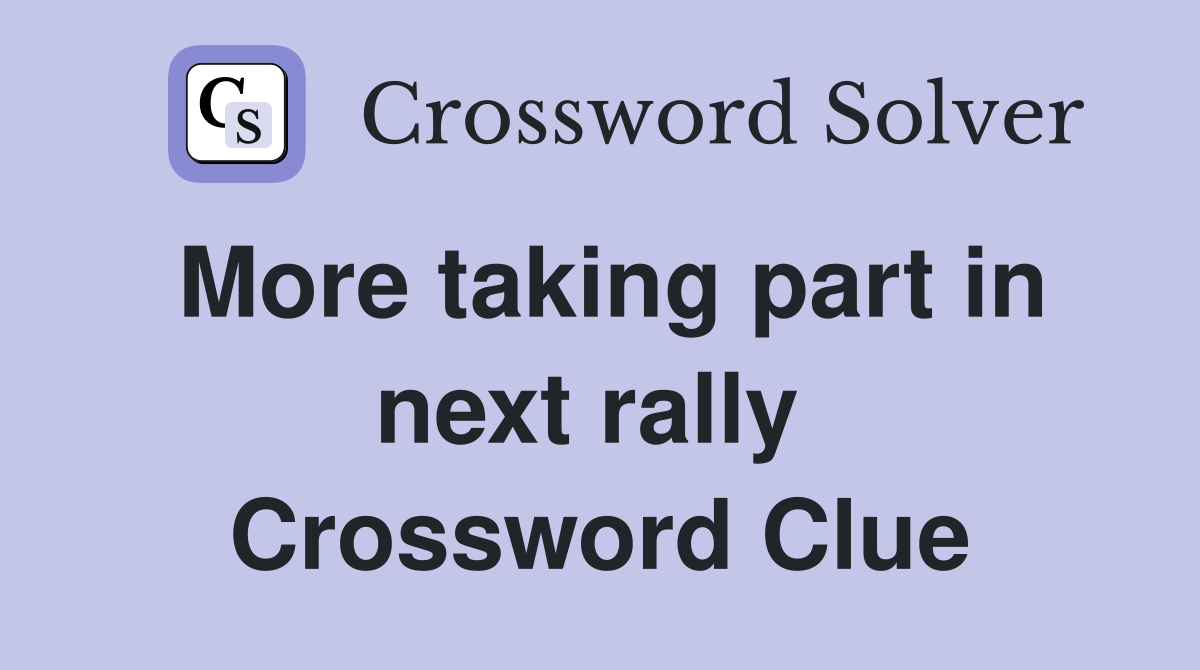 More taking part in next rally  Crossword Clue