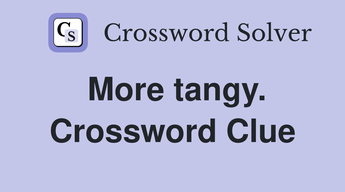 More tangy. Crossword Clue