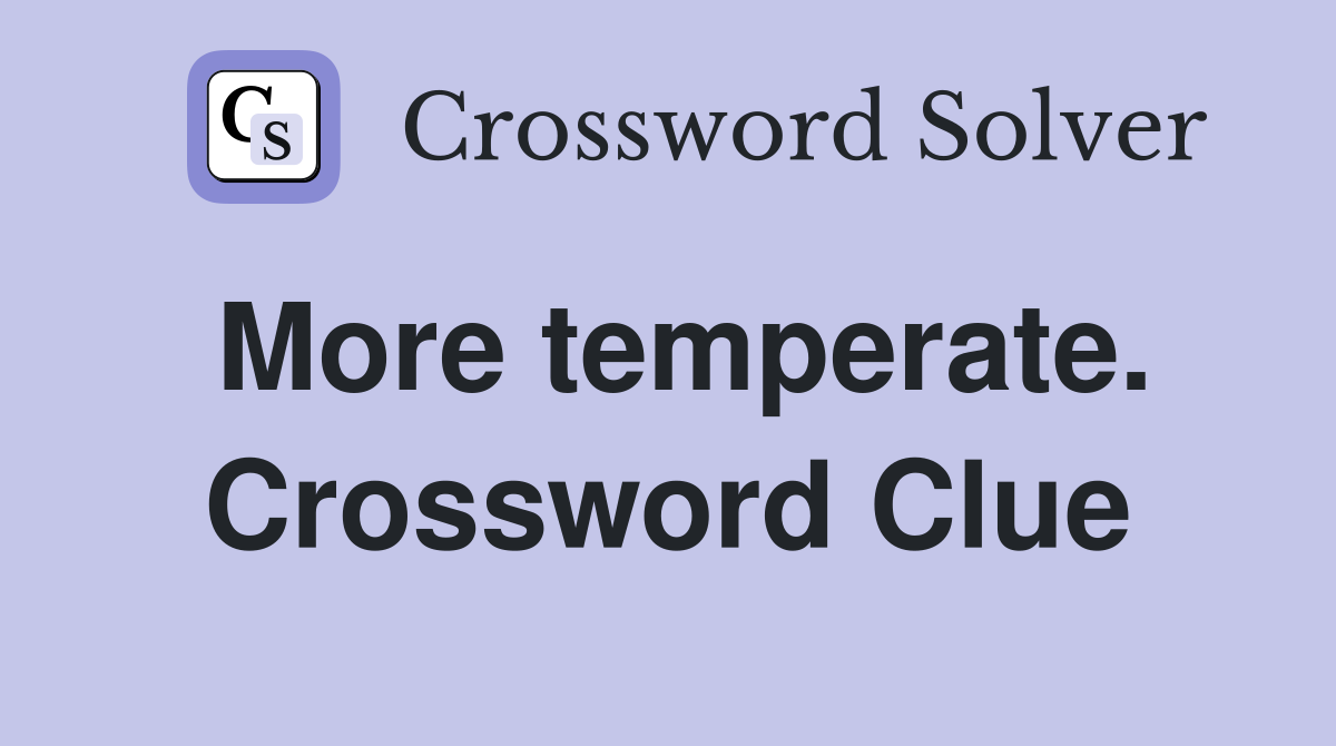More temperate. Crossword Clue