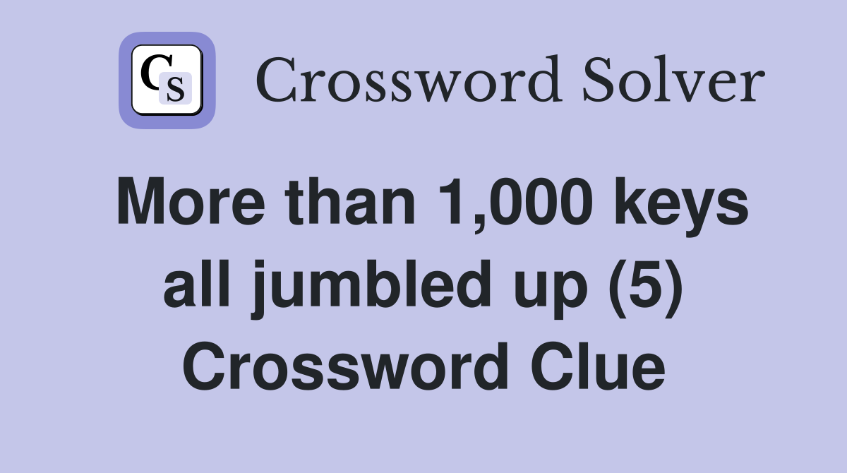 More than 1,000 keys all jumbled up (5) Crossword Clue