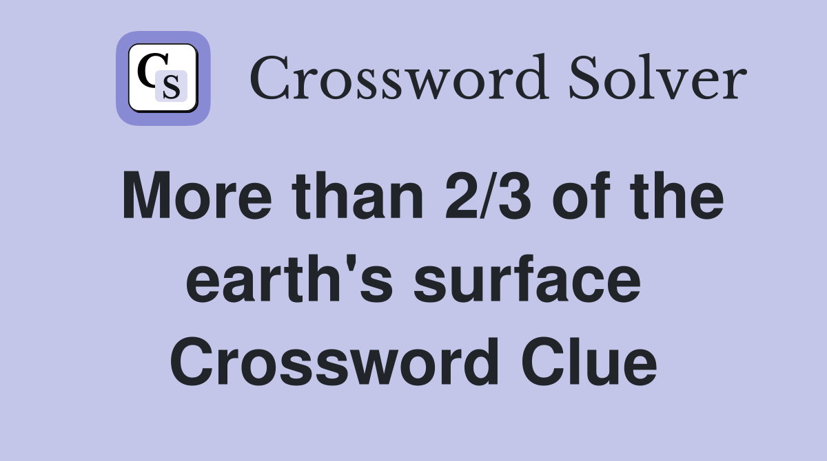 More than 2/3 of the earth's surface Crossword Clue