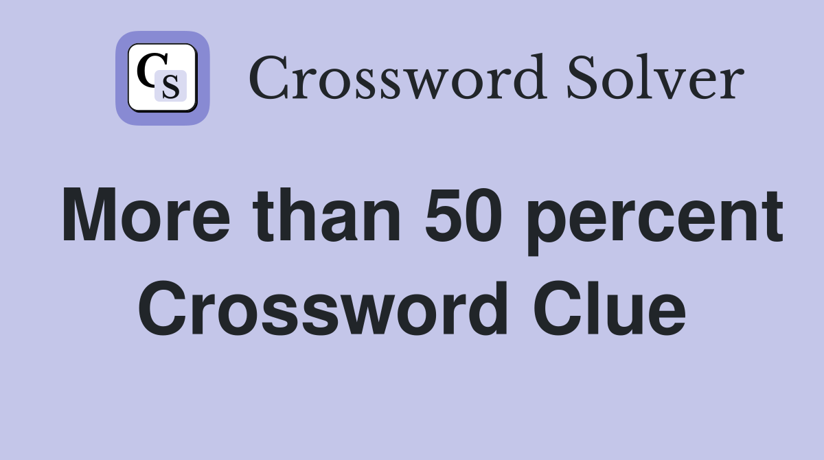 More than 50 percent Crossword Clue