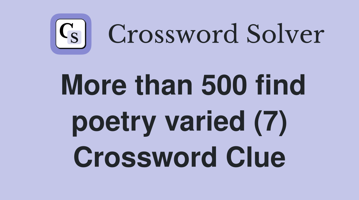 More than 500 find poetry varied (7) Crossword Clue
