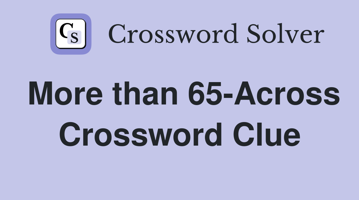 More than 65-Across Crossword Clue
