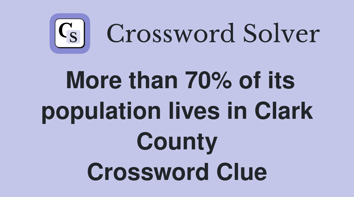 More than 70% of its population lives in Clark County Crossword Clue