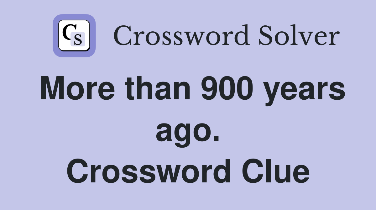 More than 900 years ago. Crossword Clue