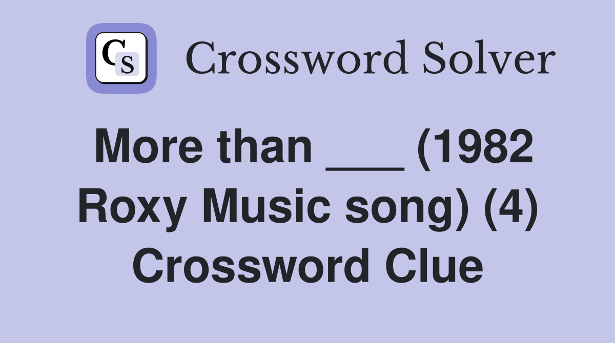 More than ___ (1982 Roxy Music song) (4) Crossword Clue