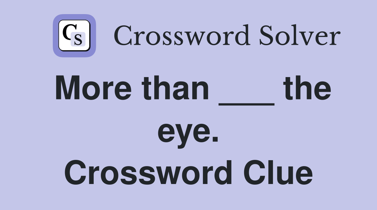 More than ___ the eye. Crossword Clue