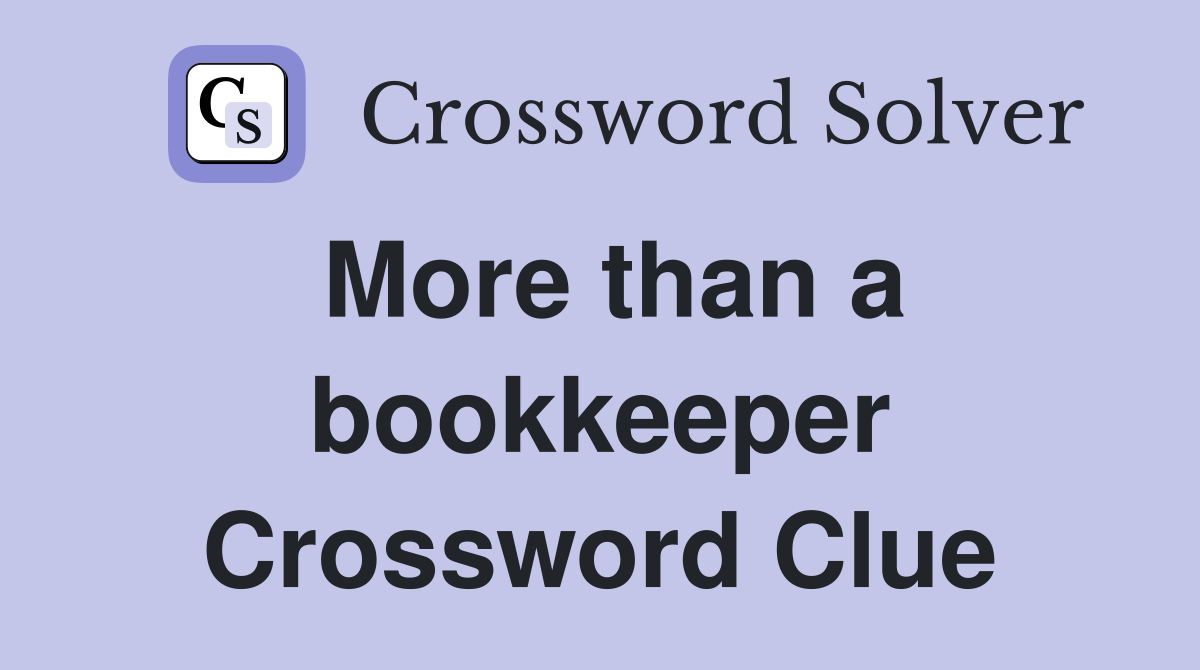 More than a bookkeeper Crossword Clue