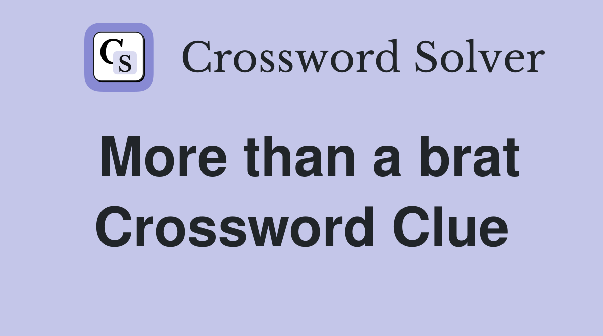 More than a brat Crossword Clue
