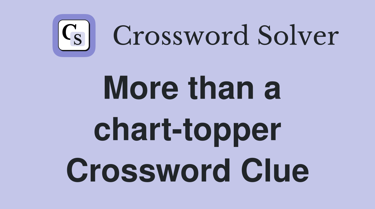 More than a chart-topper Crossword Clue