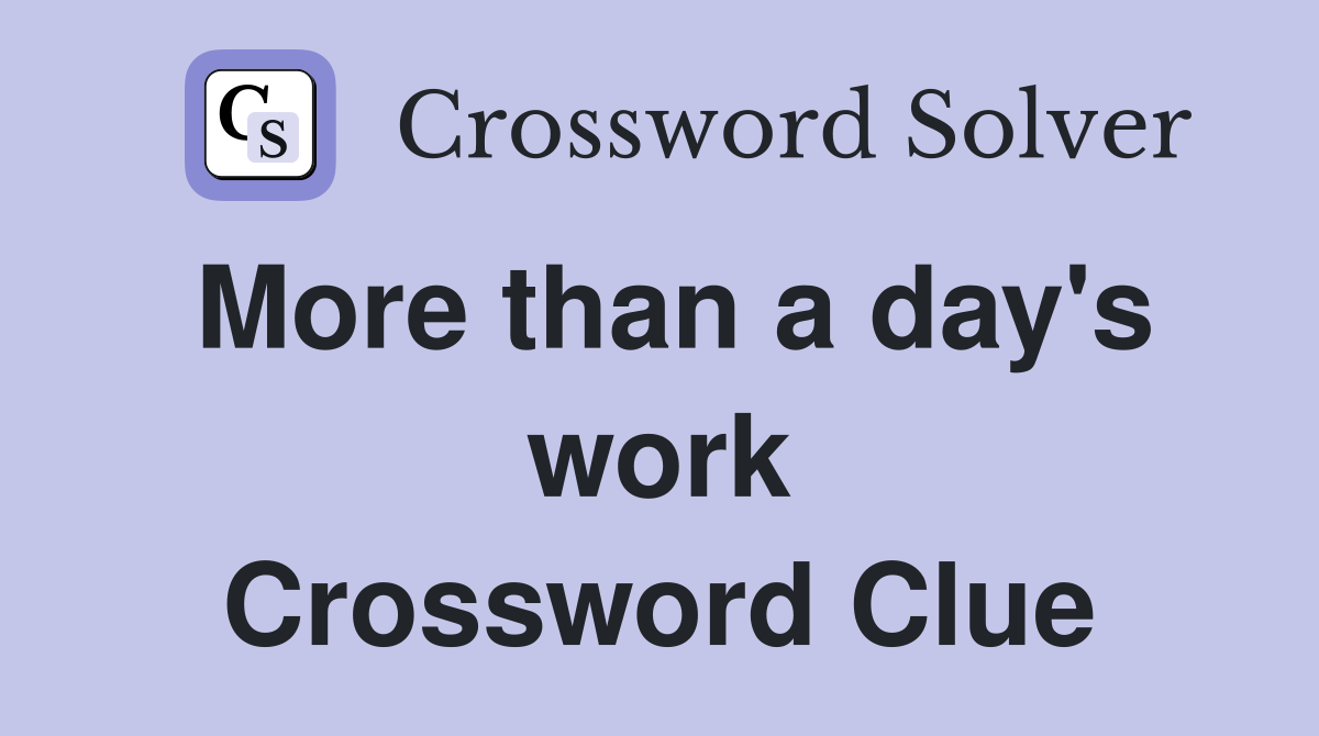 More than a day's work Crossword Clue