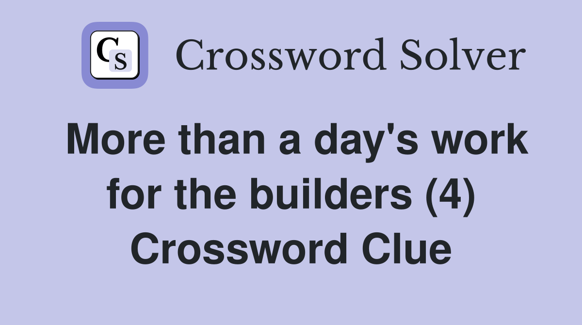 More than a day's work for the builders (4) Crossword Clue